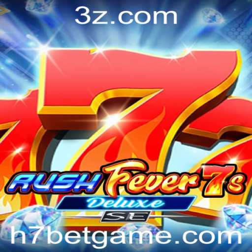 RushFever7sDeluxeSE: O Guia Completo do H7 Game Bet
